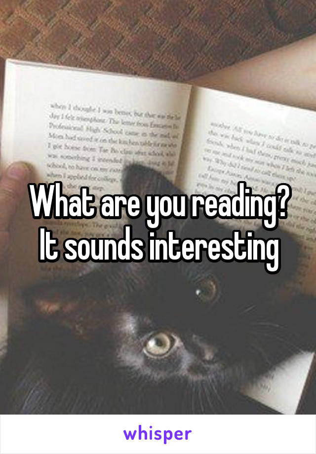 What are you reading? It sounds interesting