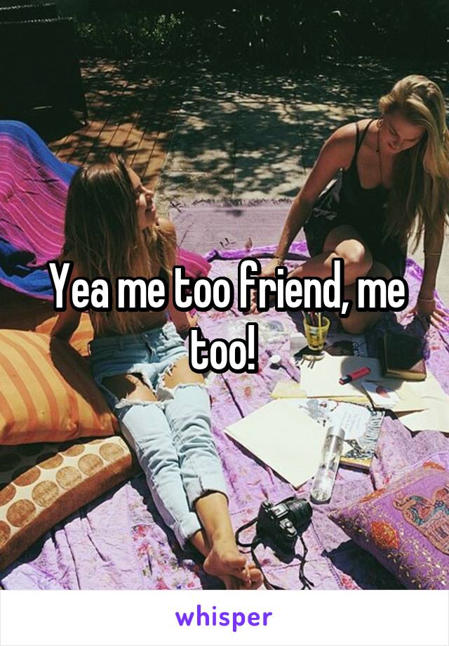 Yea me too friend, me too! 