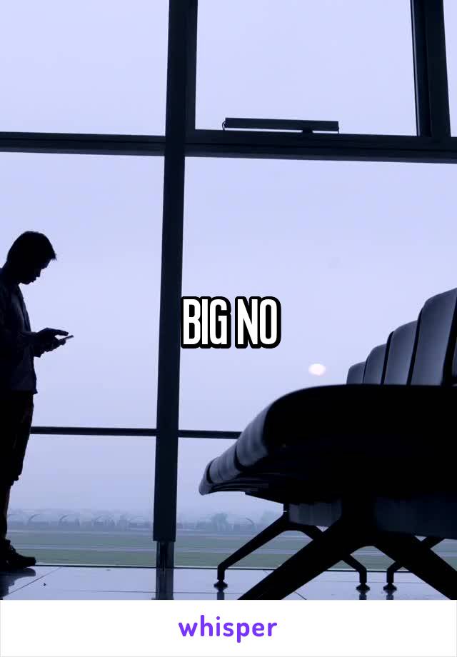 BIG NO