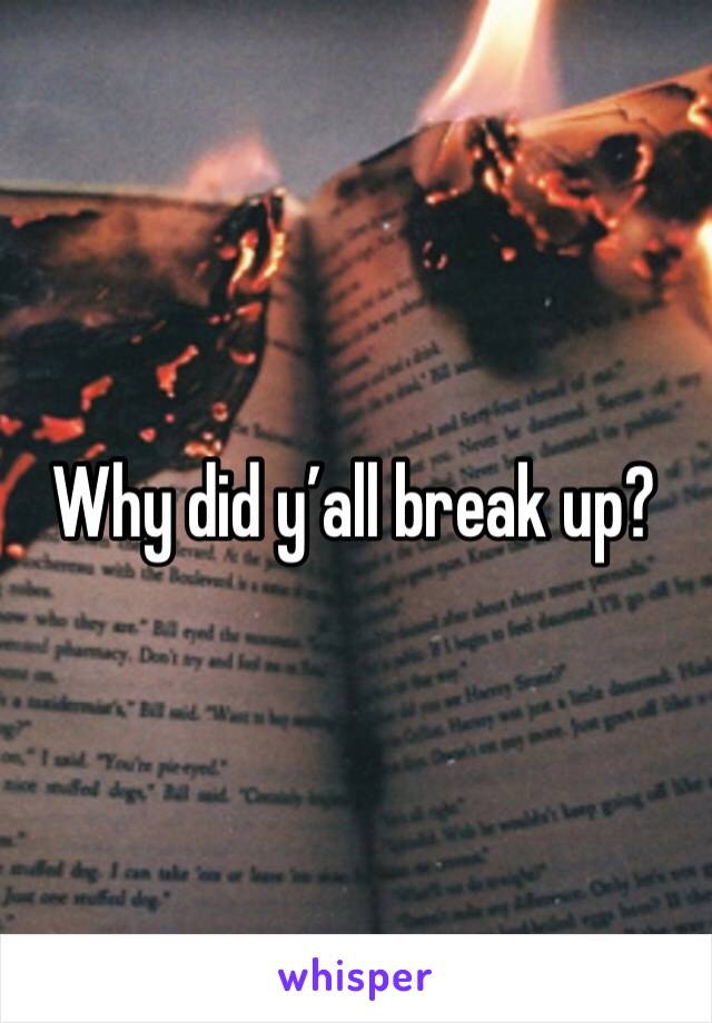 Why did y’all break up?