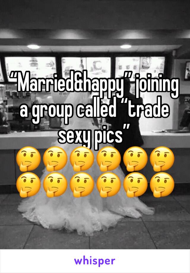 “Married&happy” joining a group called “trade sexy pics”
🤔🤔🤔🤔🤔🤔🤔🤔🤔🤔🤔🤔