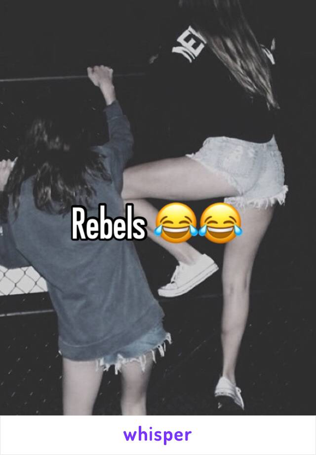 Rebels 😂😂
