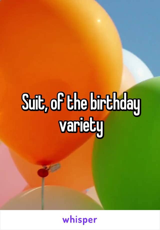 Suit, of the birthday variety