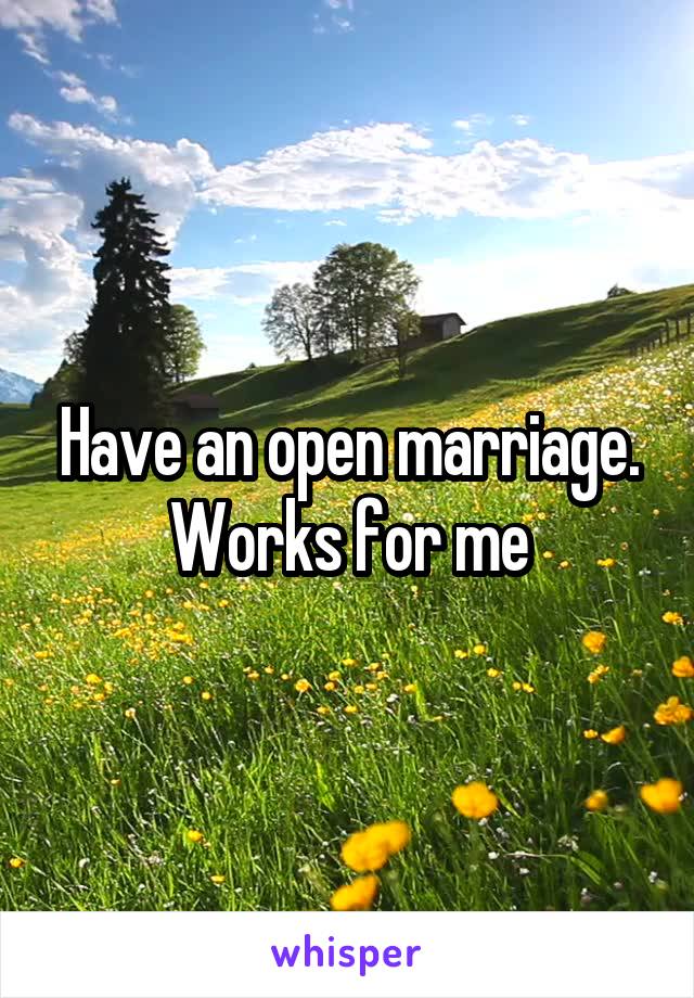 Have an open marriage.
Works for me