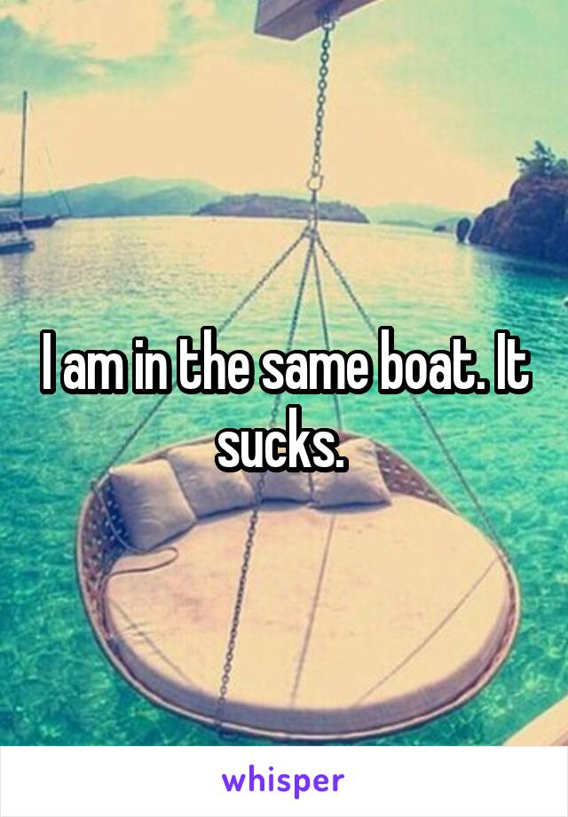 I am in the same boat. It sucks. 