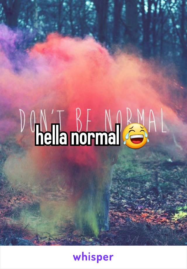 hella normal😂