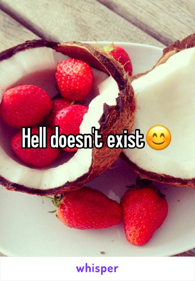 Hell doesn't exist😊