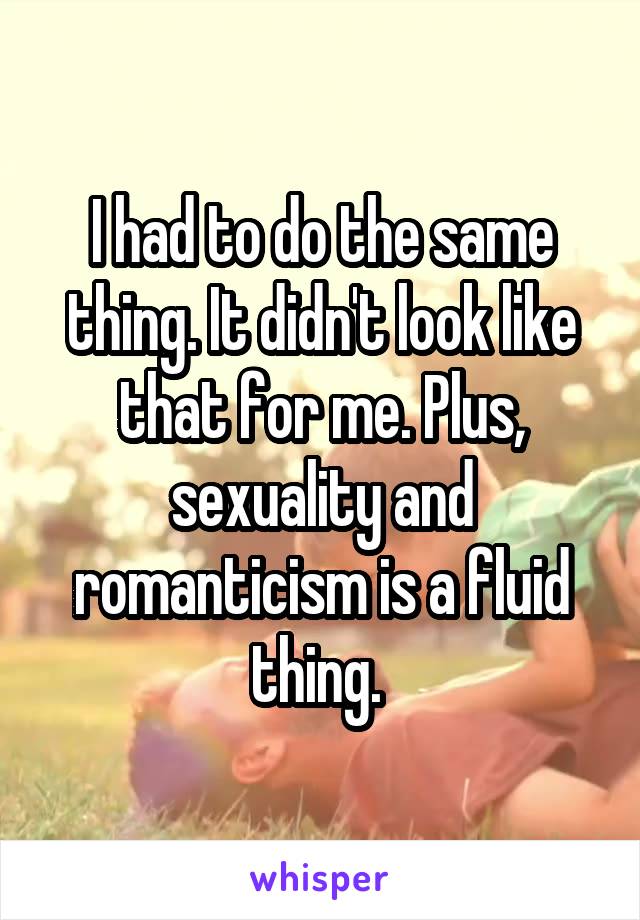 I had to do the same thing. It didn't look like that for me. Plus, sexuality and romanticism is a fluid thing. 