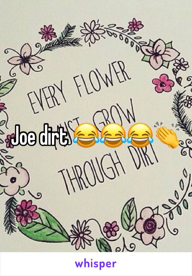 Joe dirt 😂😂😂👏