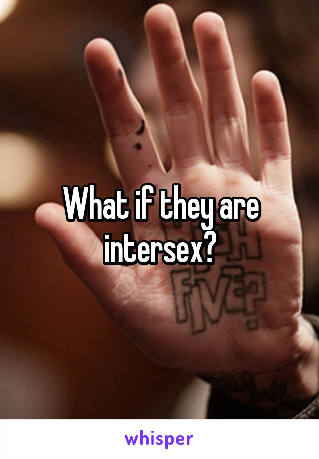 What if they are intersex?