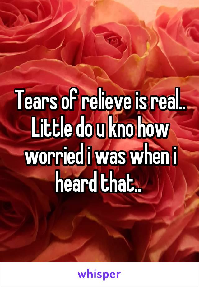 Tears of relieve is real..
Little do u kno how worried i was when i heard that.. 