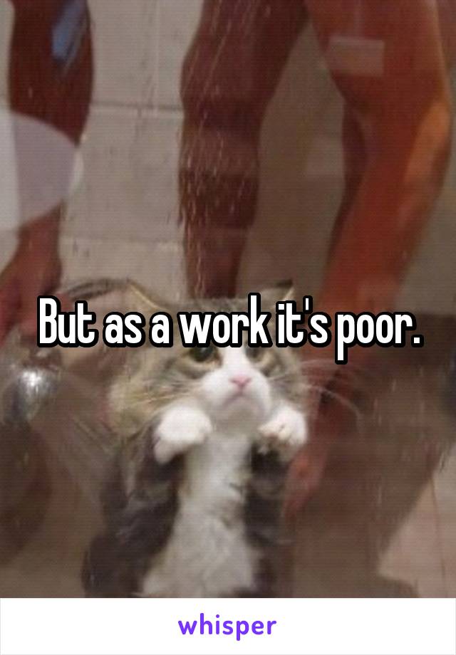 But as a work it's poor.