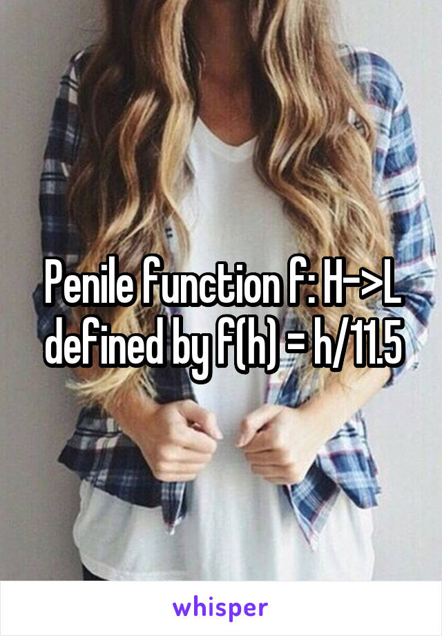 Penile function f: H->L defined by f(h) = h/11.5