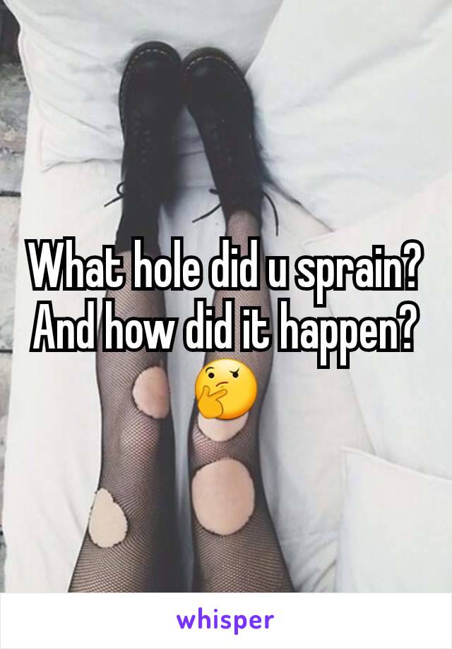 What hole did u sprain? And how did it happen?🤔