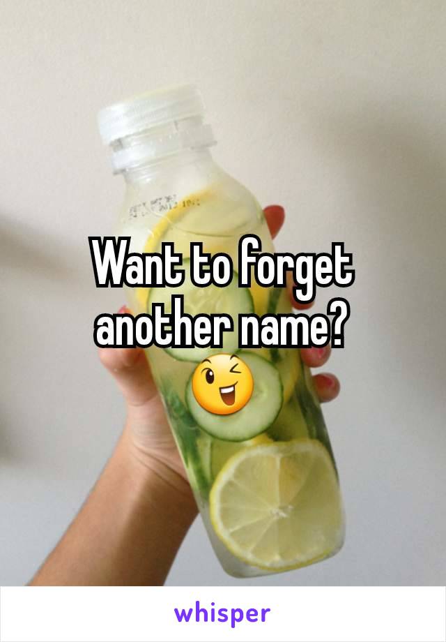 Want to forget another name?
😉