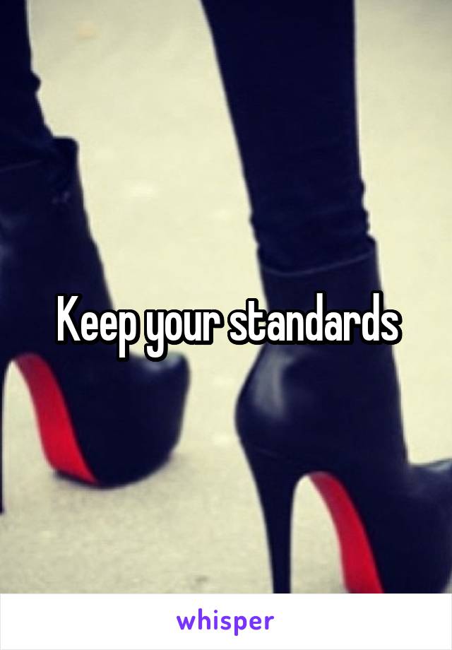 Keep your standards