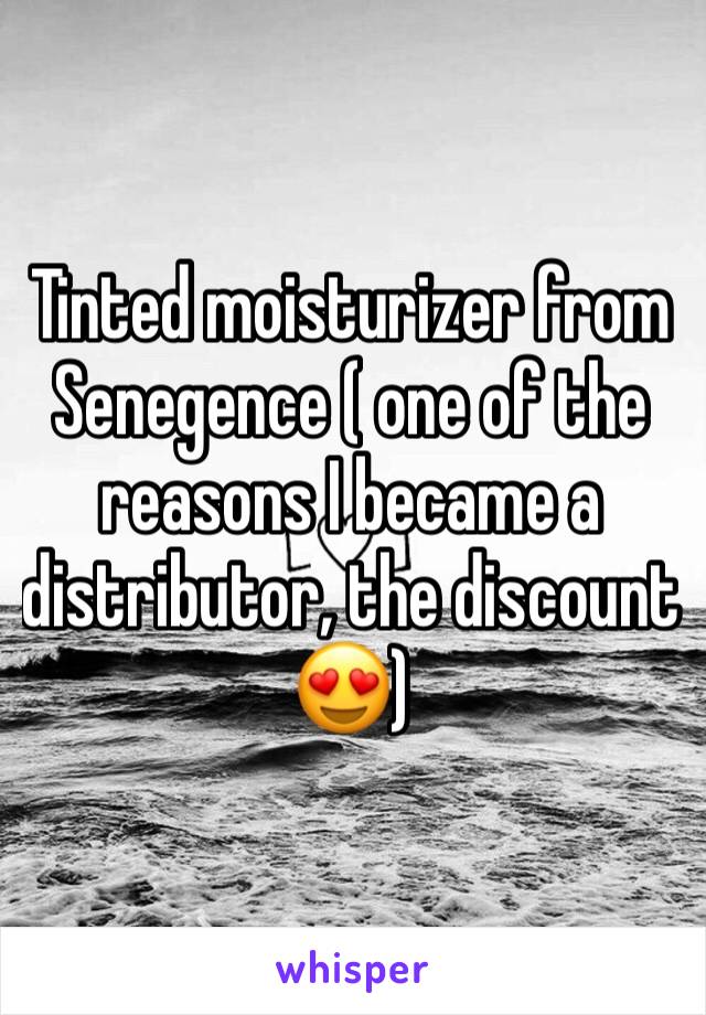 Tinted moisturizer from Senegence ( one of the reasons I became a distributor, the discount 😍)