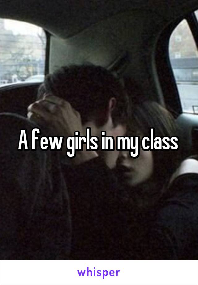 A few girls in my class 
