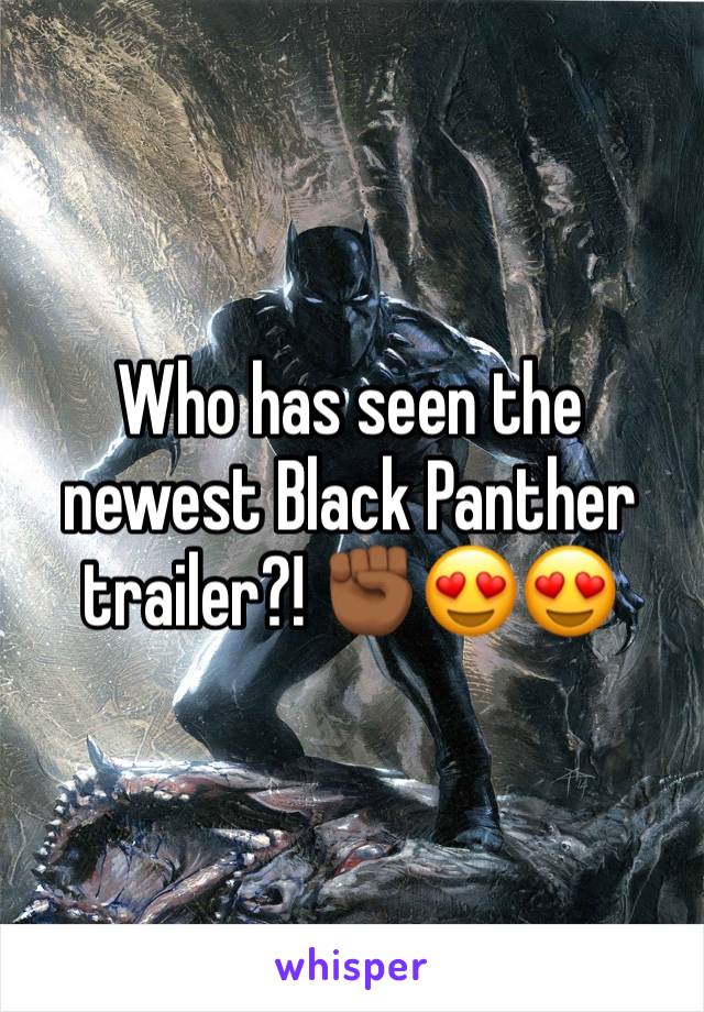 Who has seen the newest Black Panther trailer?! ✊🏾😍😍