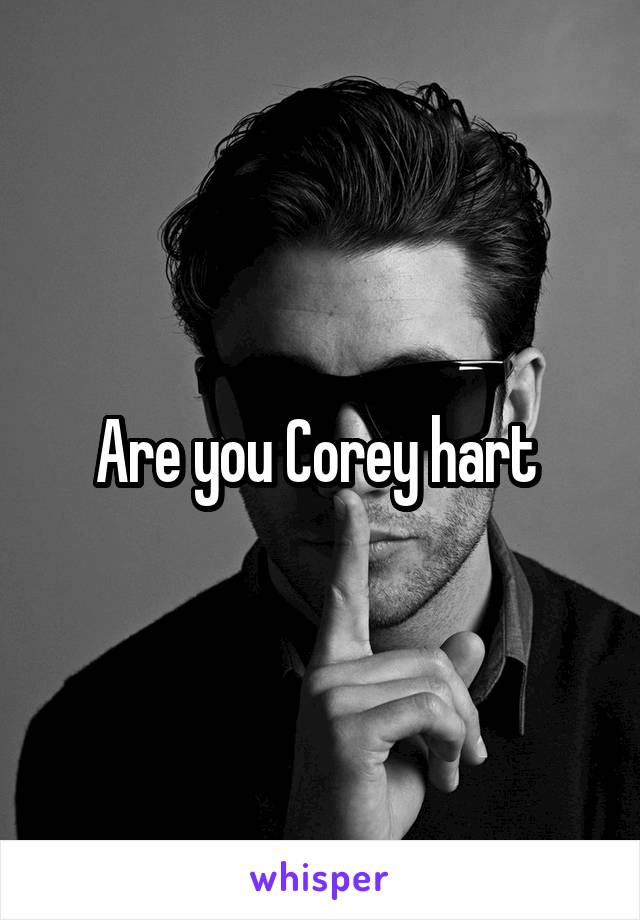 Are you Corey hart 