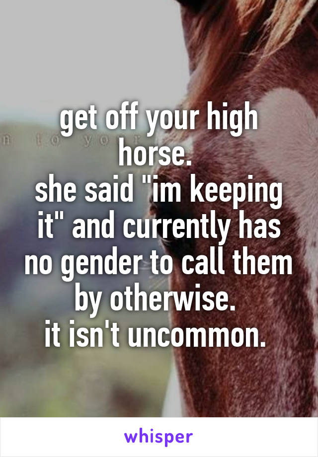 get off your high horse. 
she said "im keeping it" and currently has no gender to call them by otherwise. 
it isn't uncommon. 