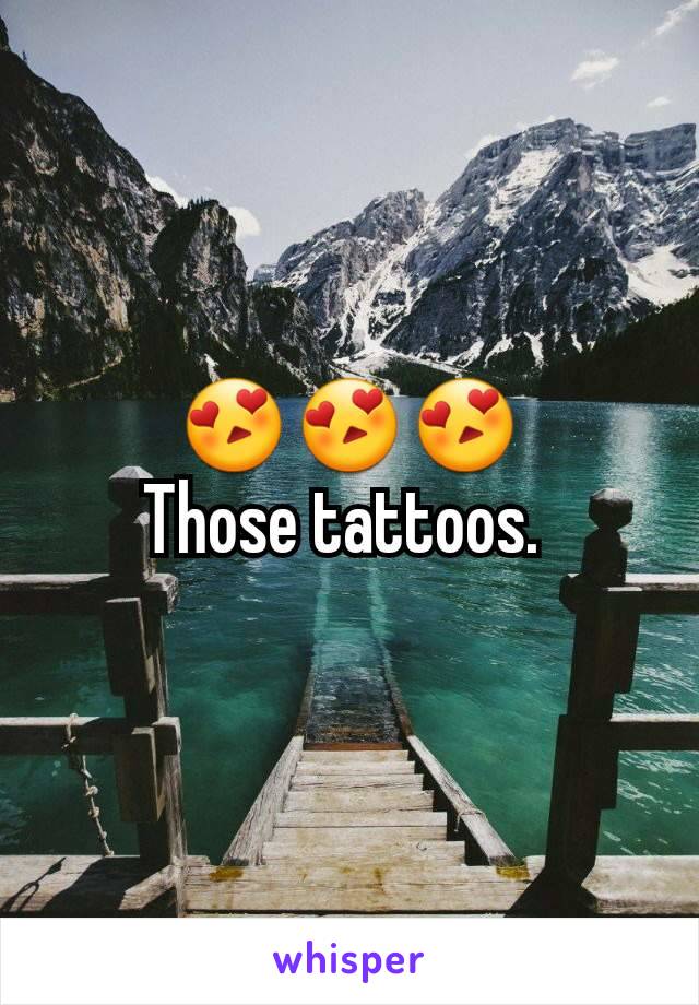 😍😍😍
Those tattoos. 