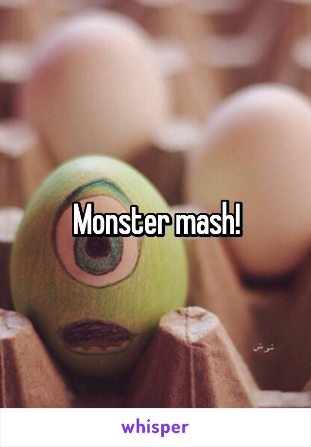 Monster mash!