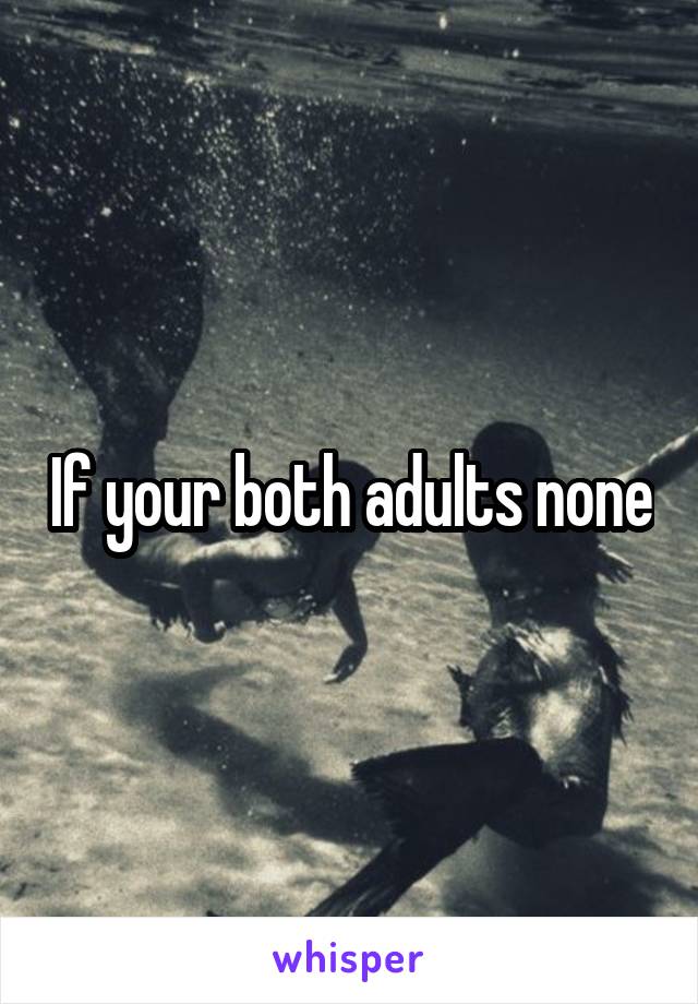 If your both adults none