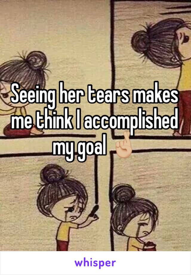Seeing her tears makes me think I accomplished my goal ðŸ¤žðŸ�¼