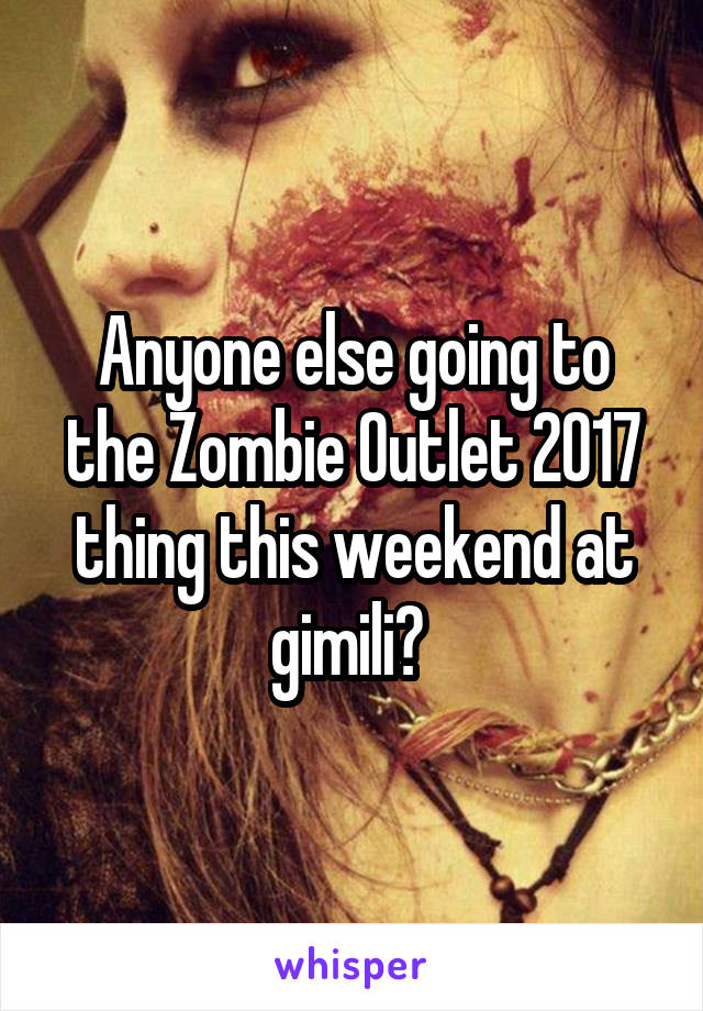 Anyone else going to the Zombie Outlet 2017 thing this weekend at gimili? 