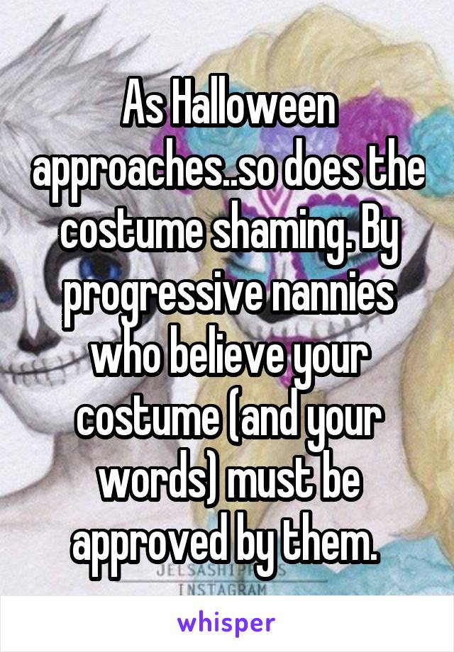 As Halloween approaches..so does the costume shaming. By progressive nannies who believe your costume (and your words) must be approved by them. 