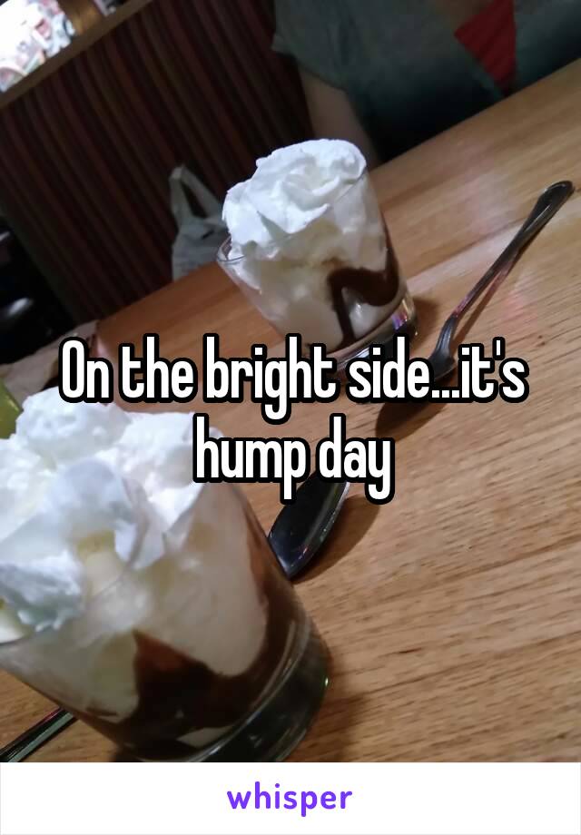 On the bright side...it's hump day