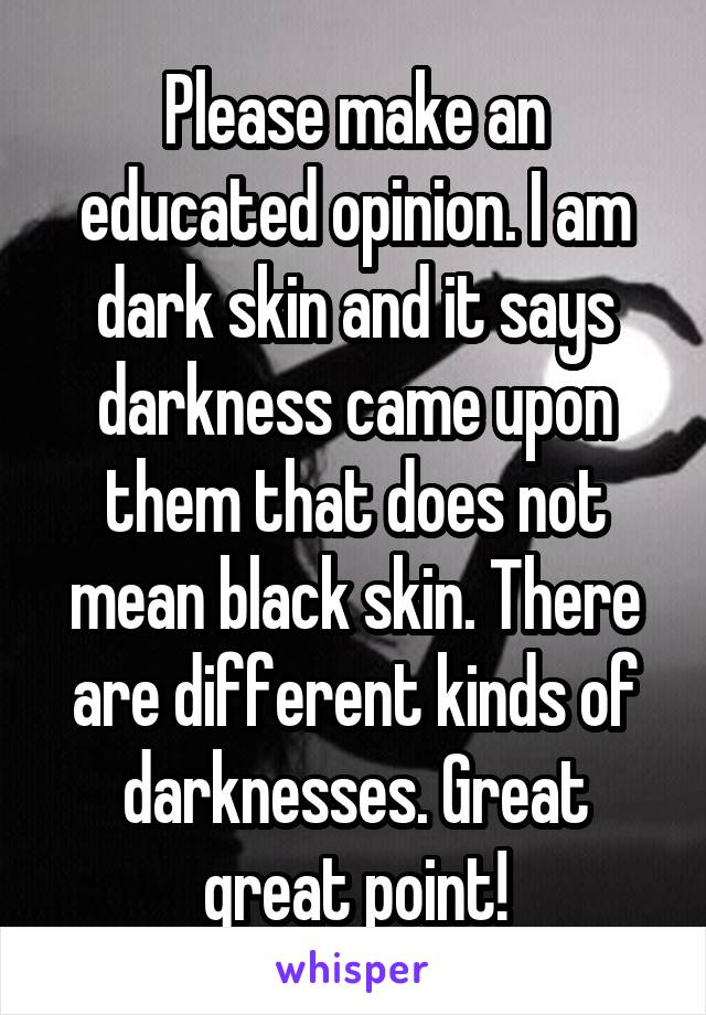 Please make an educated opinion. I am dark skin and it says darkness came upon them that does not mean black skin. There are different kinds of darknesses. Great great point!