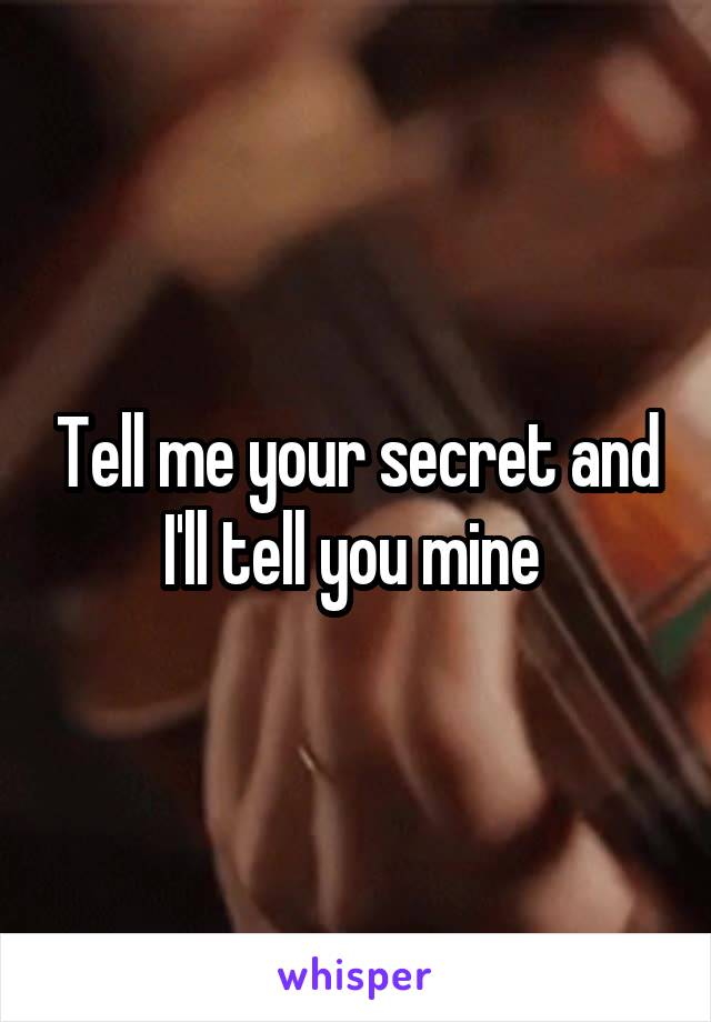 Tell me your secret and I'll tell you mine 