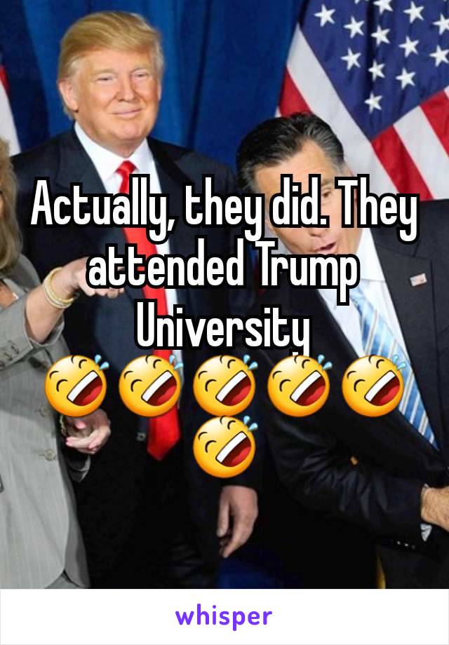 Actually, they did. They attended Trump University �不�不�不�不�不�不