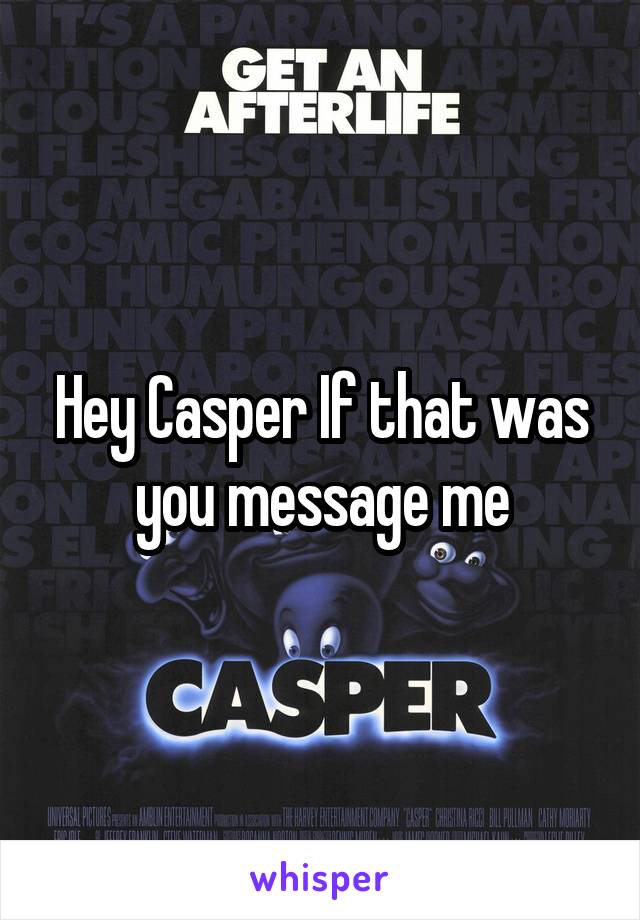 Hey Casper If that was you message me