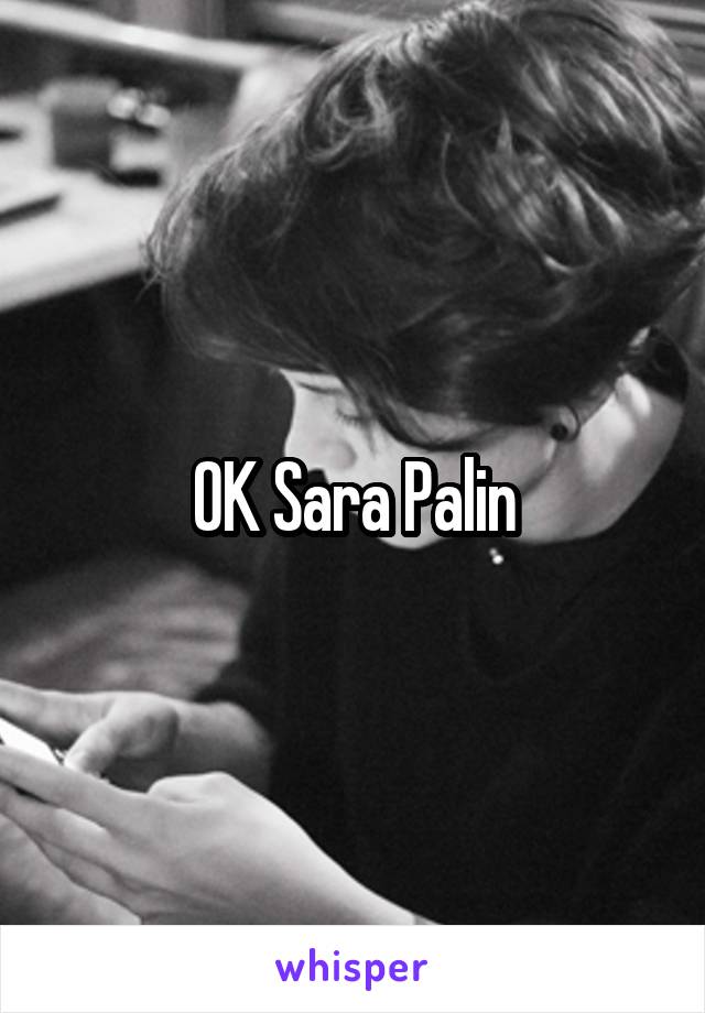 OK Sara Palin