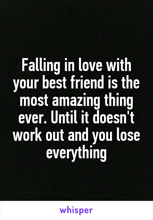 Falling in love with your best friend is the most amazing thing ever. Until it doesn't work out and you lose everything