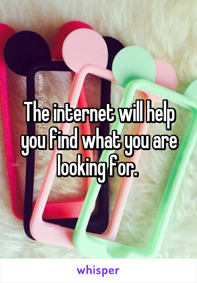 The internet will help you find what you are looking for. 