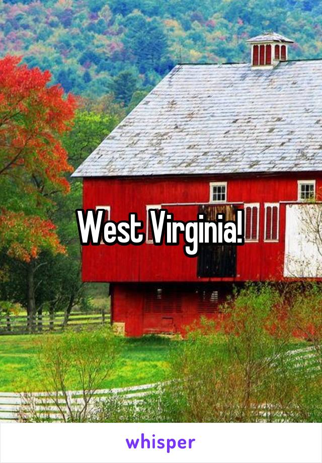 West Virginia! 