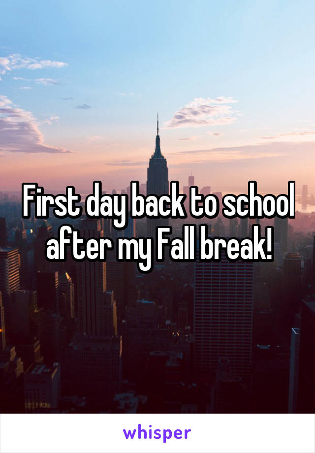 First day back to school after my Fall break!