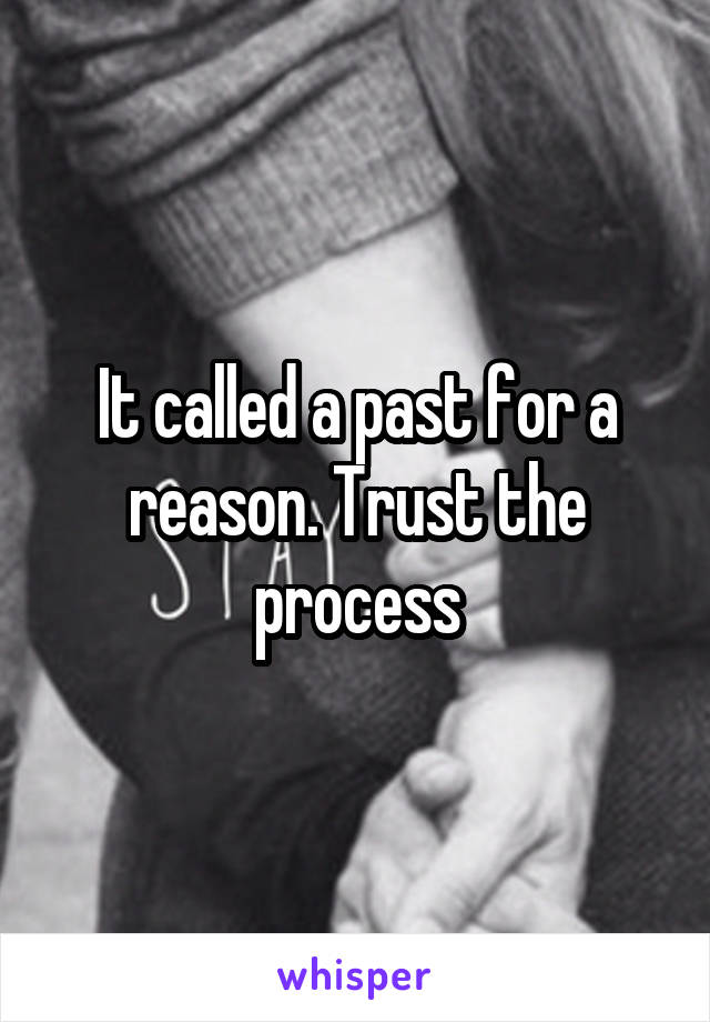 It called a past for a reason. Trust the process