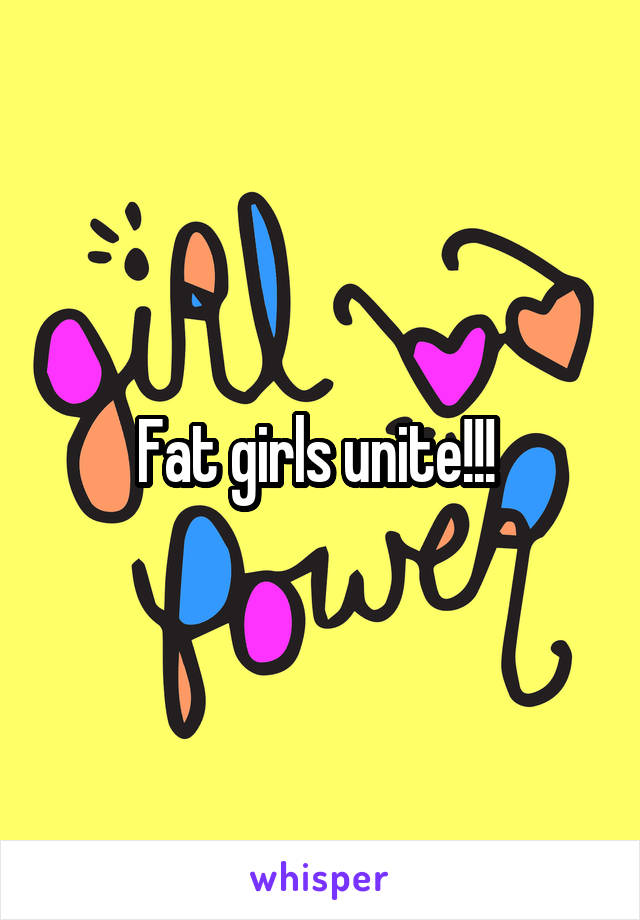 Fat girls unite!!! 