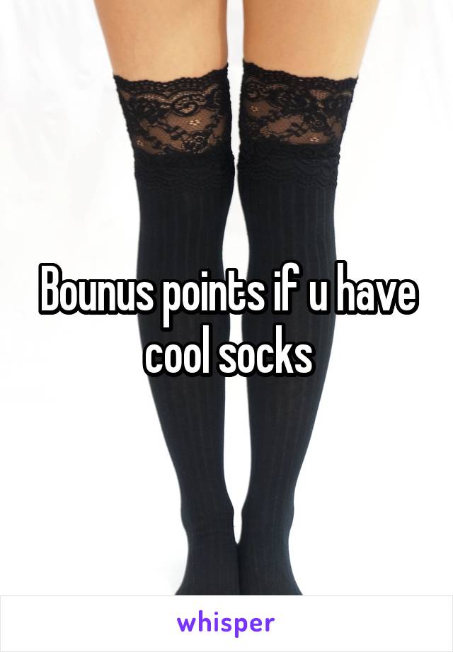 Bounus points if u have cool socks