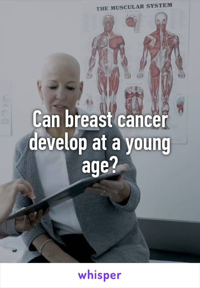 Can breast cancer develop at a young age?