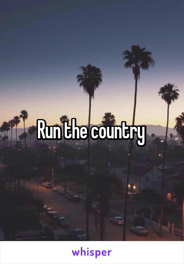 Run the country 