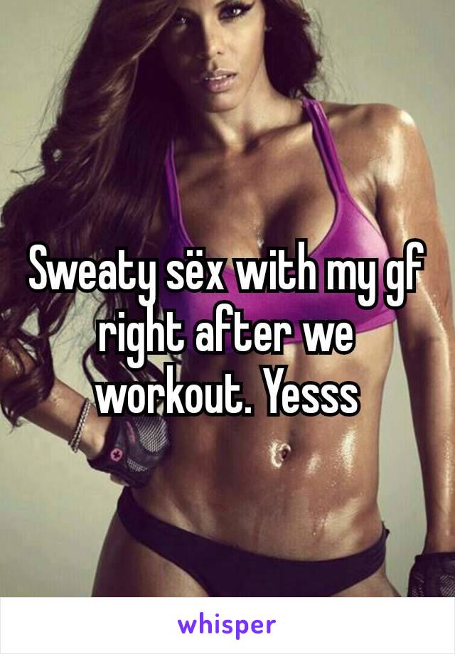 Sweaty sëx with my gf right after we workout. Yesss