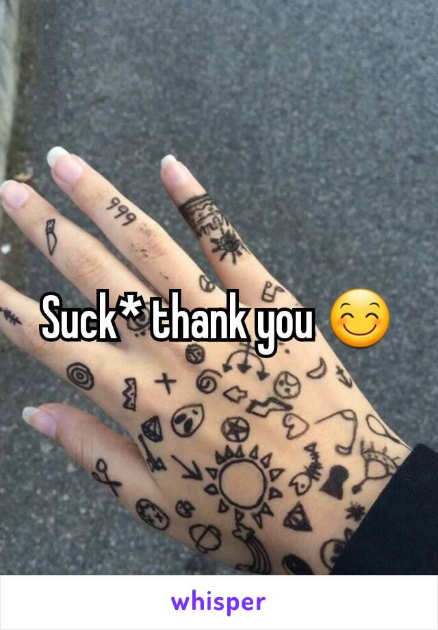 Suck* thank you 😊