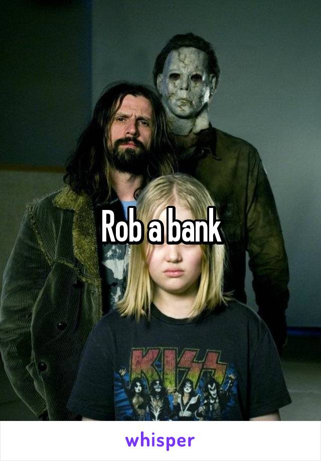 Rob a bank