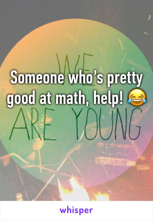 Someone whoâ€™s pretty good at math, help! ðŸ˜‚